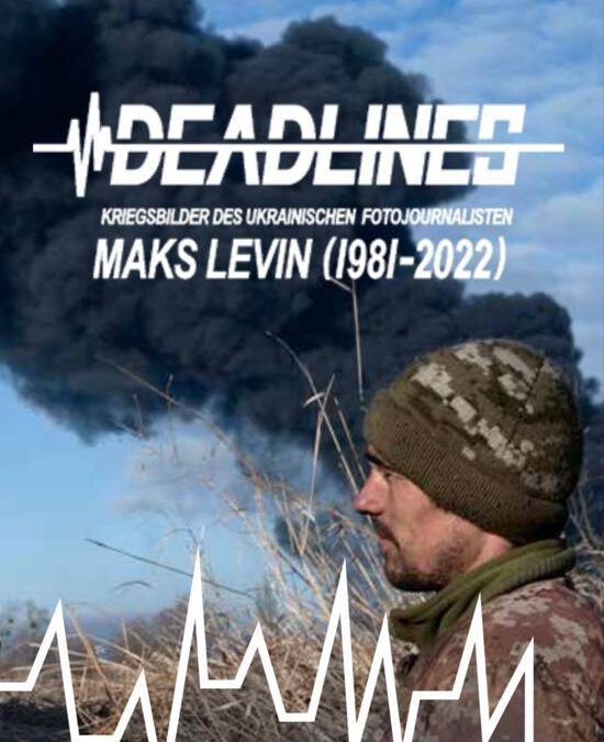 25.08.22 – Deadlines: Kriegsbilder des ukrainischen Fotojournalisten Maks Levin